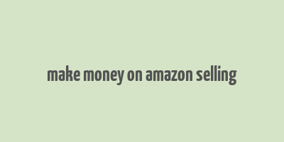 make money on amazon selling