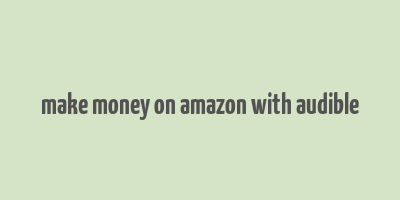 make money on amazon with audible