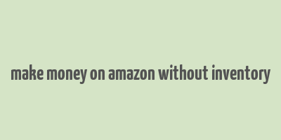 make money on amazon without inventory