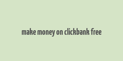 make money on clickbank free