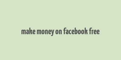 make money on facebook free