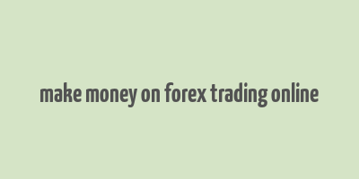 make money on forex trading online