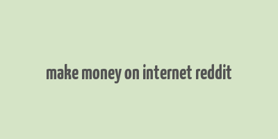 make money on internet reddit