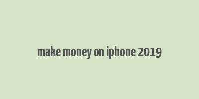 make money on iphone 2019