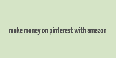 make money on pinterest with amazon