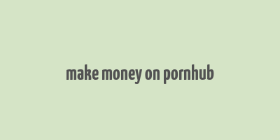 make money on pornhub