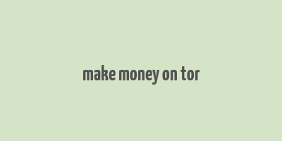 make money on tor