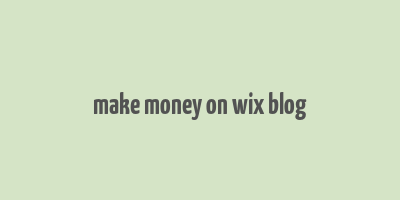 make money on wix blog