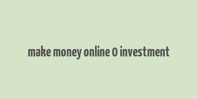 make money online 0 investment