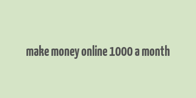 make money online 1000 a month