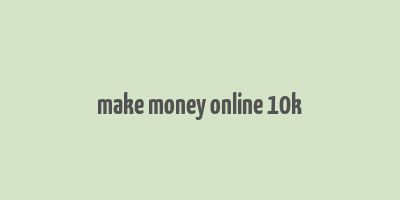 make money online 10k