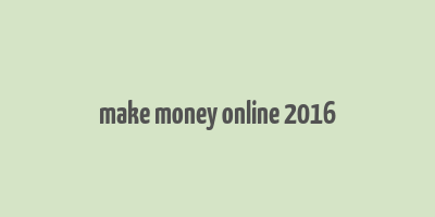 make money online 2016