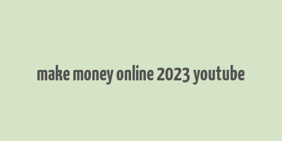 make money online 2023 youtube