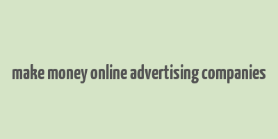 make money online advertising companies