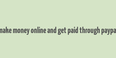 make money online and get paid through paypal