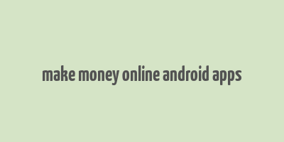 make money online android apps