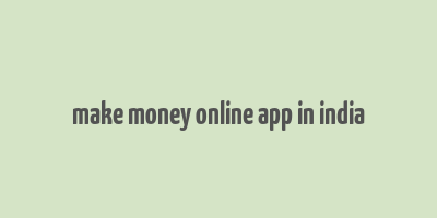 make money online app in india