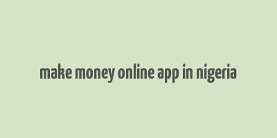 make money online app in nigeria