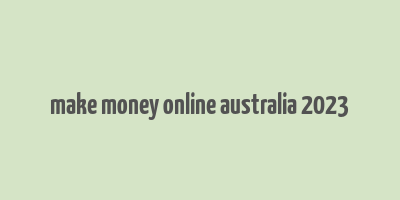 make money online australia 2023