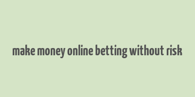 make money online betting without risk