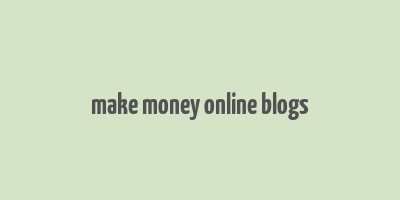 make money online blogs