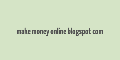 make money online blogspot com