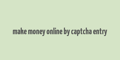 make money online by captcha entry