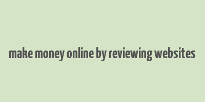 make money online by reviewing websites