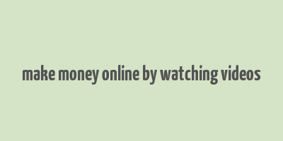 make money online by watching videos