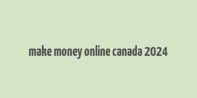 make money online canada 2024