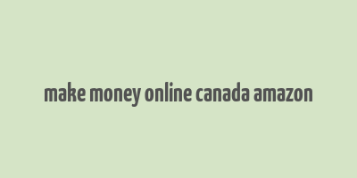 make money online canada amazon