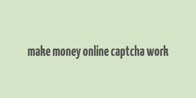 make money online captcha work