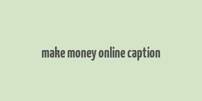 make money online caption