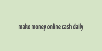 make money online cash daily