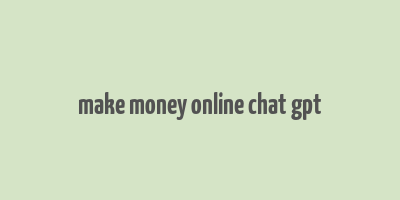 make money online chat gpt