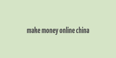 make money online china