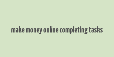 make money online completing tasks