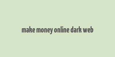 make money online dark web