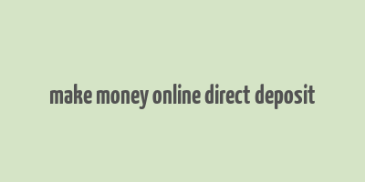 make money online direct deposit