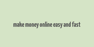 make money online easy and fast