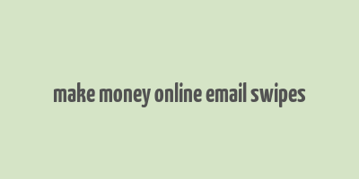 make money online email swipes