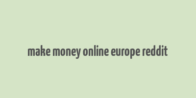 make money online europe reddit