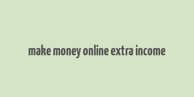 make money online extra income