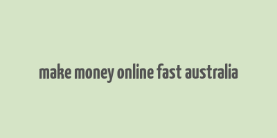 make money online fast australia