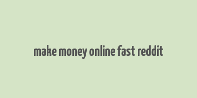 make money online fast reddit