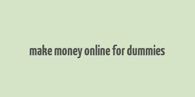 make money online for dummies