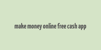 make money online free cash app