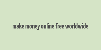 make money online free worldwide