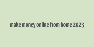 make money online from home 2023