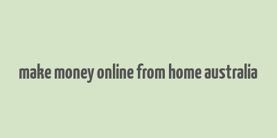 make money online from home australia